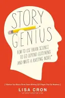 Geniul poveștilor: Cum să folosești știința creierului pentru a merge dincolo de schițe și a scrie un roman captivant (înainte să pierzi trei ani scriind 327 P - Story Genius: How to Use Brain Science to Go Beyond Outlining and Write a Riveting Novel (Before You Waste Three Years Writing 327 P