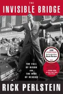The Invisible Bridge: Căderea lui Nixon și ascensiunea lui Reagan: The Fall of Nixon and the Rise of Reagan - The Invisible Bridge: The Fall of Nixon and the Rise of Reagan