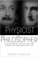 The Physicist & the Philosopher: Einstein, Bergson, and the Debate That Changed Our Understanding of Time (Einstein, Bergson și dezbaterea care ne-a schimbat înțelegerea timpului) - The Physicist & the Philosopher: Einstein, Bergson, and the Debate That Changed Our Understanding of Time