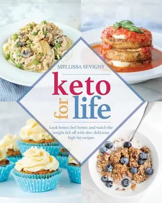 Keto pentru viață: Arătați mai bine, simțiți-vă mai bine și vedeți cum cade greutatea cu peste 160 de rețete delicioase cu conținut ridicat de grăsimi - Keto for Life: Look Better, Feel Better, and Watch the Weight Fall Off with 160+ Delicious High-Fat Recipes