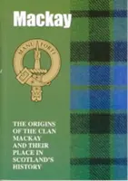 MacKay - Originile clanului MacKay și locul lor în istorie - MacKay - The Origins of the Clan MacKay and Their Place in History