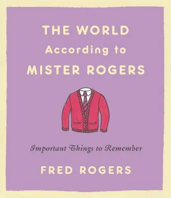 Lumea după Mister Rogers: Lucruri importante de reținut - The World According to Mister Rogers: Important Things to Remember