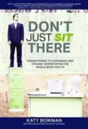 Nu stați doar acolo - Trecerea la un post de lucru în picioare și dinamic pentru sănătatea întregului corp - Don't Just Sit There - Transitioning to a Standing and Dynamic Workstation for Whole-Body Health
