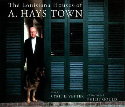 Casele din Louisiana ale lui A. Hays Town - The Louisiana Houses of A. Hays Town