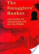 Bancherul contrabandiștilor - Povestea lui Zephaniah Job din Polperro - Smugglers' Banker - The Story of Zephaniah Job of Polperro