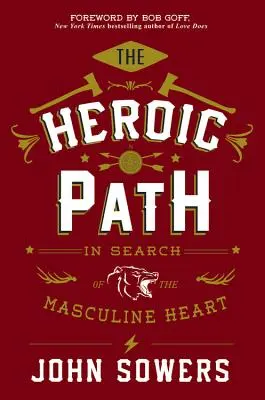 Calea eroică: În căutarea inimii masculine - The Heroic Path: In Search of the Masculine Heart