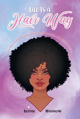 Life Is A Hair Way: Stop ruperii părului natural folosind remedii simple și soluții utile - Life Is A Hair Way: Stop Natural Hair Breakage Using Simple Remedies and Helpful Solutions