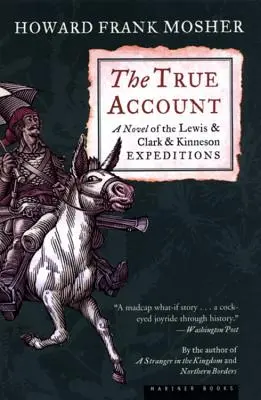 Relatarea adevărată: Un roman al expedițiilor Lewis & Clark & Kinneson - The True Account: A Novel of the Lewis & Clark & Kinneson Expeditions