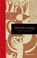 Mindful Crafting: Călătoria creativă a producătorului - Mindful Crafting: The Maker's Creative Journey