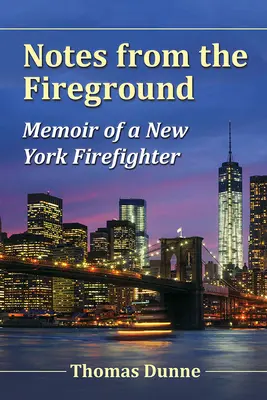 Notes from the Fireground: Memoriile unui pompier din New York (Memoir of a New York Firefighter) - Notes from the Fireground: Memoir of a New York Firefighter
