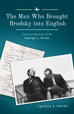 Omul care l-a adus pe Brodsky în engleză: Conversații cu George L. Kline - The Man Who Brought Brodsky Into English: Conversations with George L. Kline