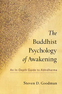 Psihologia budistă a trezirii: Un ghid aprofundat pentru Abhidharma - The Buddhist Psychology of Awakening: An In-Depth Guide to Abhidharma