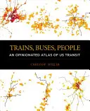 Trenuri, autobuze, oameni: Un atlas avizat al transportului în comun din SUA - Trains, Buses, People: An Opinionated Atlas of Us Transit