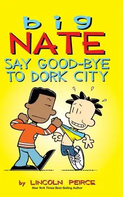 Big Nate: Ia-ți adio de la Dork City - Big Nate: Say Good-bye to Dork City