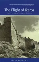 Zborul lui Ikaros: Călătorii în Grecia în timpul războiului civil - The Flight of Ikaros: Travels in Greece During the Civil War