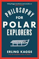 Filosofie pentru exploratorii polari - Ghidul unui aventurier pentru a supraviețui iernii - Philosophy for Polar Explorers - An Adventurer's Guide to Surviving Winter