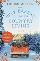 Ghidul de viață la țară al brutarului din oraș - The City Baker's Guide to Country Living