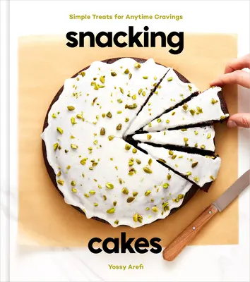 Prăjituri pentru gustări: Simple Treats for Anytime Cravings: O carte de coacere - Snacking Cakes: Simple Treats for Anytime Cravings: A Baking Book