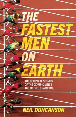 Cei mai rapizi oameni de pe Pământ: The Lives and Legacies of the Olympic Men's 100m Champions (Viețile și moștenirile campionilor olimpici la 100 m) - Fastest Men on Earth: The Lives and Legacies of the Olympic Men's 100m Champions
