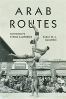 Rute arabe: Căile către California siriană - Arab Routes: Pathways to Syrian California