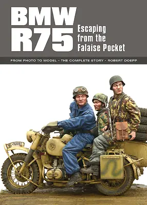 BMW R75: Evadarea din buzunarul Falaise - BMW R75: Escaping from the Falaise Pocket