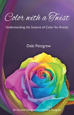 Color with a Twist: Înțelegerea științei culorii pentru artiști - Color with a Twist: Understanding the Science of Color for Artists