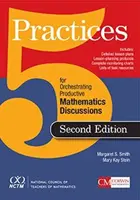 Cinci practici pentru orchestrarea unei discuții matematice productive (Smith Margaret (Peg) S.) - Five Practices for Orchestrating Productive Mathematical Discussion (Smith Margaret (Peg) S.)