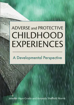 Experiențe adverse și protectoare în copilărie: A Developmental Perspective - Adverse and Protective Childhood Experiences: A Developmental Perspective