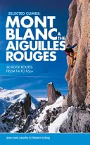 Ascensiuni selectate: Mont Blanc & Aiguilles Rouges - 60 de trasee de stâncă de la F4 la F6a+ - Selected Climbs: Mont Blanc & the Aiguilles Rouges - 60 rock routes from F4 to F6a+