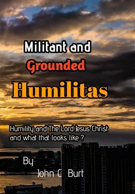 Militantă și întemeiată Humilitas. - Militant and Grounded Humilitas.