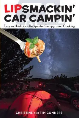 Lipsmackin' Car Campin': Rețete ușoare și delicioase pentru gătit în camping - Lipsmackin' Car Campin': Easy and Delicious Recipes for Campground Cooking