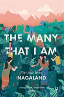 The Many That I Am: Scrieri din Nagaland - The Many That I Am: Writings from Nagaland