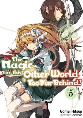 Magia din această altă lume este prea departe în urmă! Volumul 5 - The Magic in This Other World Is Too Far Behind! Volume 5