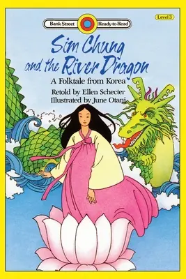 Sim Chung și dragonul râului - un basm popular din Coreea: Nivelul 3 - Sim Chung and the River Dragon-A Folktale from Korea: Level 3