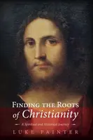 Găsirea rădăcinilor creștinismului - Finding the Roots of Christianity