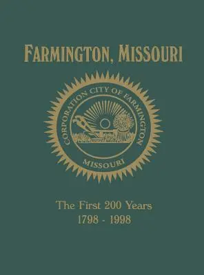 Farmington, Mo: primii 200 de ani 1798-1998 - Farmington, Mo: The First 200 Years 1798-1998