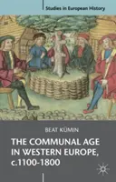 Epoca comunală în Europa de Vest, C.1100-1800: Orașe, sate și parohii în societatea premodernă - The Communal Age in Western Europe, C.1100-1800: Towns, Villages and Parishes in Pre-Modern Society