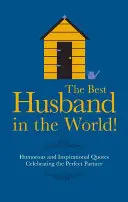 Cel mai bun soț din lume! - Citate pline de umor și inspirație care îl celebrează pe partenerul perfect - Best Husband in the World! - Humorous and Inspirational Quotes Celebrating the Perfect Partner