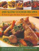 200 Slow Cooker Recipes & How to Get the Best from Your Machine: Mâncăruri delicioase și apetisante de făcut la Slow Cooker sau Crock Pot, cu 900 de rețete Step-B - 200 Slow Cooker Recipes & How to Get the Best from Your Machine: Delicious Mouthwatering Dishes to Make in a Slow Cooker or Crock Pot, with 900 Step-B