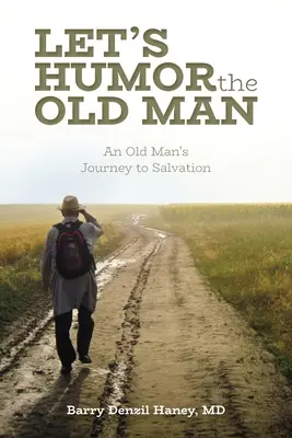 Let's Humor the Old Man: Călătoria spre mântuire a unui bătrân - Let's Humor the Old Man: An Old Man's Journey to Salvation