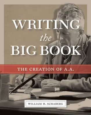 Scrierea Marii Cărți: The Creation of A.A. - Writing the Big Book: The Creation of A.A.