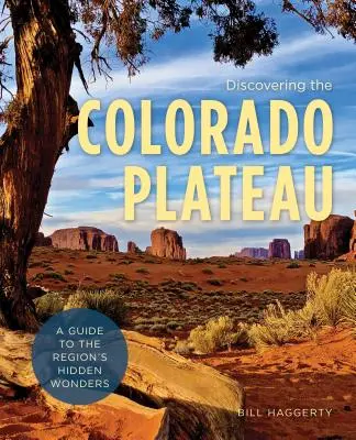 Descoperirea platoului Colorado: Un ghid al minunilor ascunse ale regiunii - Discovering the Colorado Plateau: A Guide to the Region's Hidden Wonders