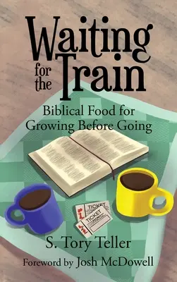 Așteptând trenul: Alimente biblice pentru a crește înainte de a pleca - Waiting for the Train: Biblical Food for Growing Before Going