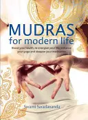 Mudras pentru viața modernă: Stimulează-ți sănătatea, reenergizează-ți viața, îmbunătățește-ți yoga și aprofundează-ți meditația - Mudras for Modern Life: Boost Your Health, Re-Energize Your Life, Enhance Your Yoga and Deepen Your Meditation