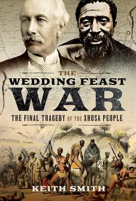 Războiul sărbătorii de nuntă: Tragedia finală a poporului Xhosa - The Wedding Feast War: The Final Tragedy of the Xhosa People