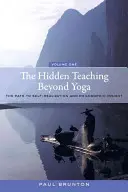 Învățătura ascunsă dincolo de yoga: Calea către autorealizare și înțelegere filozofică, volumul 1 - The Hidden Teaching Beyond Yoga: The Path to Self-Realization and Philosophic Insight, Volume 1