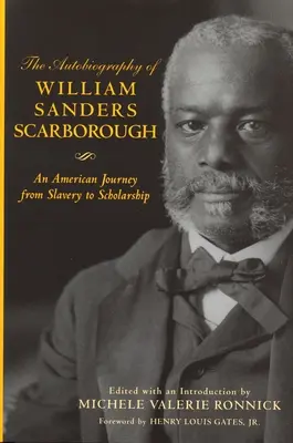 Autobiografia lui William Sanders Scarborough: O călătorie americană de la sclavie la știință: O călătorie americană de la sclavie la știință - Autobiography of William Sanders Scarborough: An American Journey from Slavery to Scholarship: An American Journey from Slavery to Scholarship