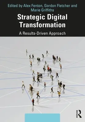Strategic Digital Transformation: O abordare orientată spre rezultate - Strategic Digital Transformation: A Results-Driven Approach