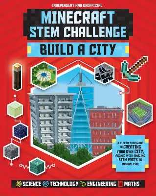 Minecraft Stem Challenge Build a City (Independent & Unofficial): Un ghid pas cu pas pentru a vă crea propriul oraș, plin de fapte Stem uimitoare pentru In - Minecraft Stem Challenge Build a City (Independent & Unofficial): A Step-By-Step Guide to Creating Your Own City, Packed with Amazing Stem Facts to In