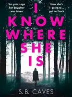Știu unde este - un thriller care îți taie respirația și care te va captiva de la prima pagină - I Know Where She Is - a breathtaking thriller that will have you hooked from the first page